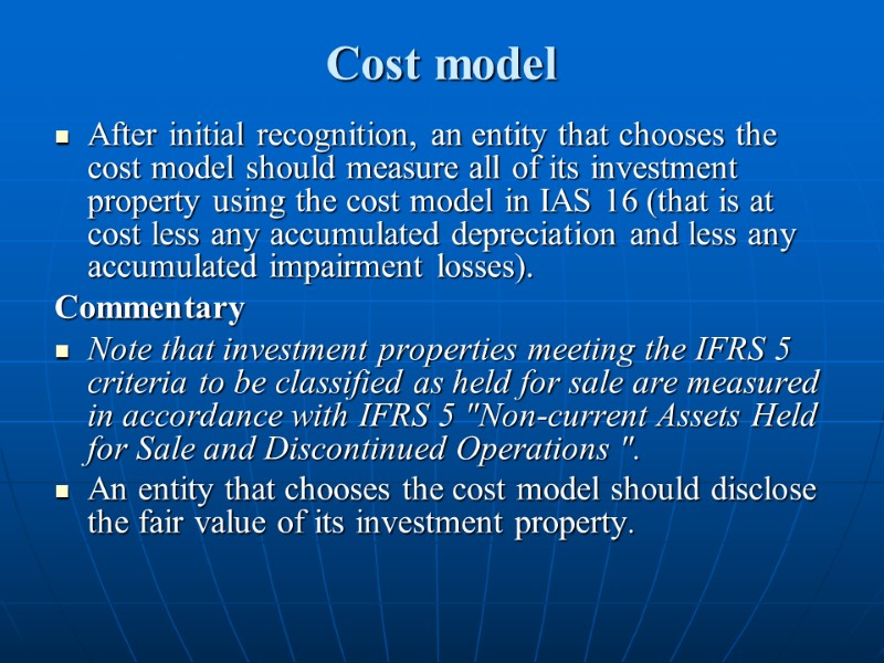 Cost model After initial recognition, an entity that chooses the cost model should measure